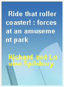 Ride that rollercoaster! : forces at an amusement park