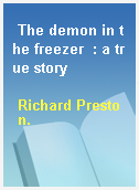 The demon in the freezer  : a true story