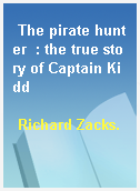 The pirate hunter  : the true story of Captain Kidd