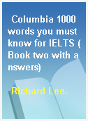 Columbia 1000 words you must know for IELTS (Book two with answers)