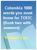 Columbia 1000 words you must know for TOEIC (Book two with answers)