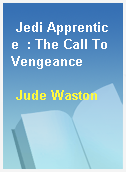 Jedi Apprentice  : The Call To Vengeance