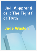 Jedi Appprentice  : The Fight for Truth