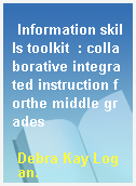 Information skills toolkit  : collaborative integrated instruction forthe middle grades