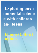 Exploring environmental science with children and teens