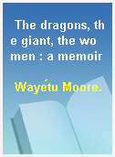 The dragons, the giant, the women : a memoir