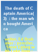 The death of Captain America(3)  : the man who bought America