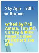 Sky Ape  : All the Heroes