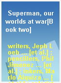 Superman, our worlds at war[Book two]