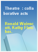 Theatre  : collaborative acts