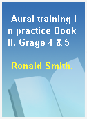 Aural training in practice Book II, Grage 4 & 5