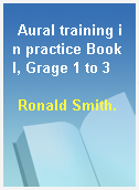 Aural training in practice Book I, Grage 1 to 3