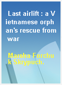Last airlift : a Vietnamese orphan