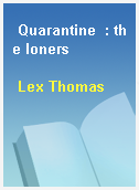 Quarantine  : the loners