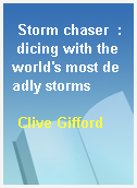 Storm chaser  : dicing with the world