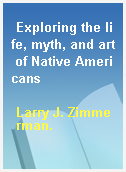 Exploring the life, myth, and art of Native Americans
