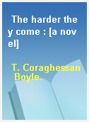 The harder they come : [a novel]