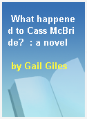 What happened to Cass McBride?  : a novel