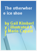 The otherwhere ice shoe