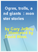 Ogres, trolls, and giants  : monster stories
