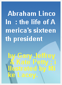 Abraham Lincoln  : the life of America