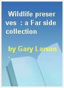 Wildlife preserves  : a Far side collection