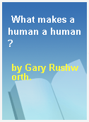 What makes a human a human?