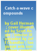 Catch-a-wave compounds