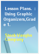 Lesson Plans.  : Using Graphic Organizers,Grade 1.