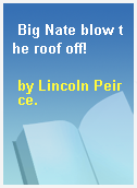 Big Nate blow the roof off!