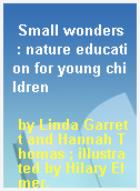 Small wonders  : nature education for young children