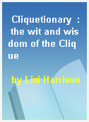 Cliquetionary  : the wit and wisdom of the Clique