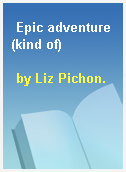 Epic adventure (kind of)