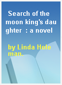 Search of the moon king