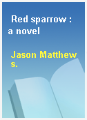 Red sparrow : a novel