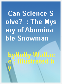 Can Science Solve?  : The Mysery of Abominable Snowman
