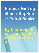Friends Go Together  : Big Book : Pair-It Books