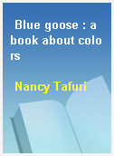 Blue goose : a book about colors