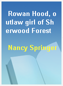 Rowan Hood, outlaw girl of Sherwood Forest