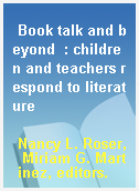 Book talk and beyond  : children and teachers respond to literature