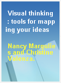 Visual thinking  : tools for mapping your ideas