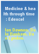 Medicine & health through time  : Edexcel