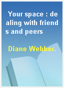 Your space : dealing with friends and peers