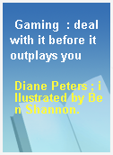 Gaming  : deal with it before it outplays you