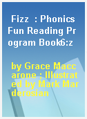 Fizz  : Phonics Fun Reading Program Book6:z