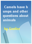 Camels have humps and other questions about animals