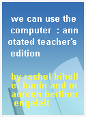 we can use the computer  : annotated teacher