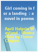 Girl coming in for a landing  : a novel in poems