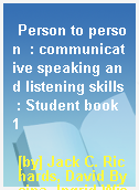 Person to person  : communicative speaking and listening skills : Student book 1