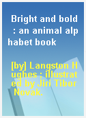 Bright and bold  : an animal alphabet book